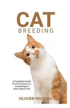 portada Cat Breeding: A Complete Guide For Cat Owners on everything to know about Cats (en Inglés)
