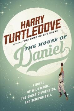 portada The House of Daniel: A Novel of Wild Magic, the Great Depression, and Semipro Ball (in English)