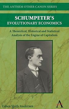 portada Schumpeter's Evolutionary Economics: A Theoretical, Historical and Statistical Analysis of the Engine of Capitalism (Anthem Other Canon Economics) (in English)