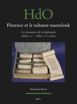 portada Florence Et Le Sultanat Mamelouk: Les Documents de la Diplomatie (Début Xve - Début Xvie Siècle) (in English)