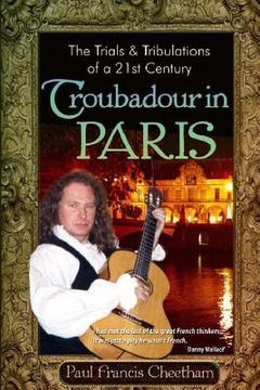 portada The Trials and Tribulations of a 21st Century Troubadour in Paris (en Inglés)