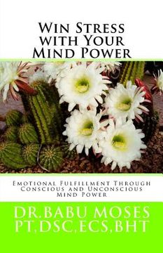 portada Win Stress With Your Mind Power: Emotional Fulfillment Through Conscious And Unconscious Mind Power (en Inglés)