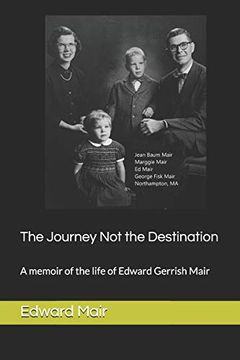portada The Journey not the Destination: A Memoir of the Life of Edward Gerrish Mair (in English)