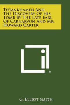 portada Tutankhamen and the Discovery of His Tomb by the Late Earl of Carnarvon and Mr. Howard Carter (en Inglés)