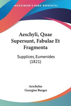 portada Aeschyli, Quae Supersunt, Fabulae Et Fragmenta: Supplices, Eumenides (1821) (in German)