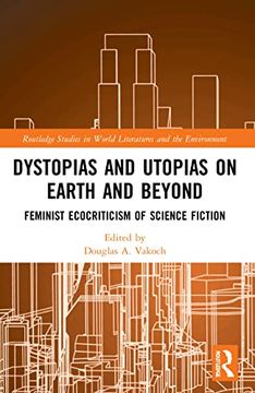 portada Dystopias and Utopias on Earth and Beyond (Routledge Studies in World Literatures and the Environment) (in English)
