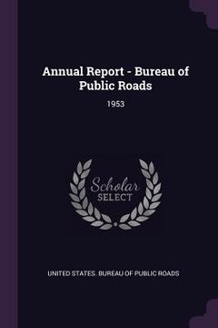 portada Annual Report - Bureau of Public Roads: 1953