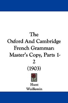 portada the oxford and cambridge french grammar: master's copy, parts 1-2 (1903) (in English)