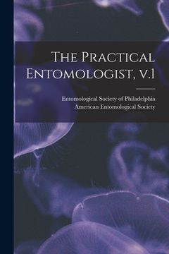 portada The Practical Entomologist, V.1 (en Inglés)