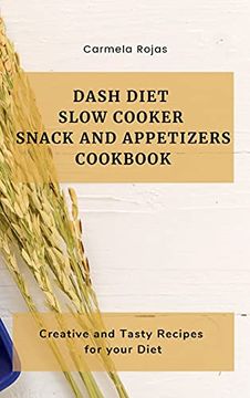 portada Dash Diet Slow Cooker Snack and Appetizers Cookbook: Creative and Tasty Recipes for Your Diet (in English)