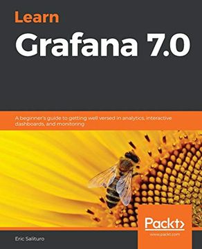 portada Learn Grafana 7. 0: A Beginner's Guide to Getting Well Versed in Analytics, Interactive Dashboards, and Monitoring (in English)