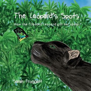 portada The Leopard's Spots: How the Clouded Leopard got her spots (en Inglés)