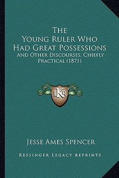 portada the young ruler who had great possessions: and other discourses, chiefly practical (1871) (en Inglés)