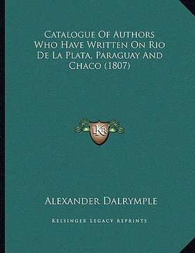 portada catalogue of authors who have written on rio de la plata, paraguay and chaco (1807) (in English)