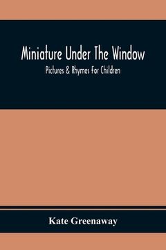 portada Miniature Under the Window; Pictures & Rhymes for Children (in English)