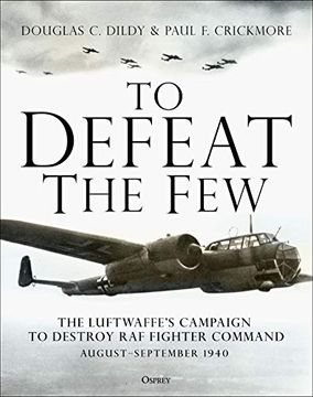 portada To Defeat the Few: The Luftwaffe's Campaign to Destroy RAF Fighter Command, August-September 1940 (en Inglés)