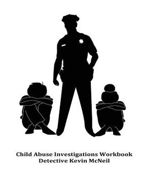 portada Child Abuse Investigations Workbook Detective Kevin McNeil (en Inglés)