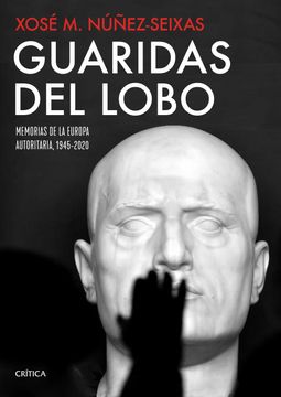 portada Guaridas del Lobo: Memorias de la Europa Autoritaria, 1945-2020