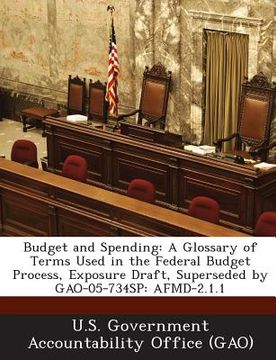 portada Budget and Spending: A Glossary of Terms Used in the Federal Budget Process, Exposure Draft, Superseded by Gao-05-734sp: Afmd-2.1.1 (en Inglés)