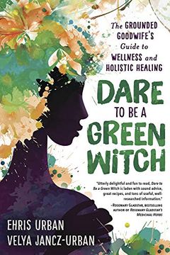 portada Dare to be a Green Witch: The Grounded Goodwife'S Guide to Wellness and Holistic Healing 