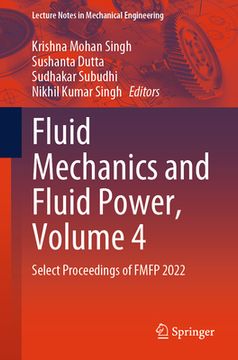 portada Fluid Mechanics and Fluid Power, Volume 4: Select Proceedings of Fmfp 2022 (en Inglés)