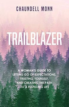 portada Trailblazer: A Woman'S Guide to Letting go of Expectations, Trusting Yourself, and Creating the Path to a Fulfilling Life: A Woman'S Guide to Lettingg And Clearing the Path to a Fulfilling Life (in English)