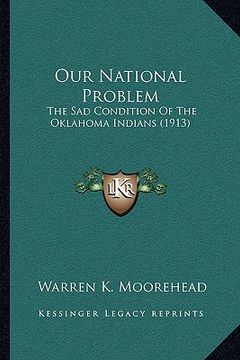 portada our national problem: the sad condition of the oklahoma indians (1913) (en Inglés)