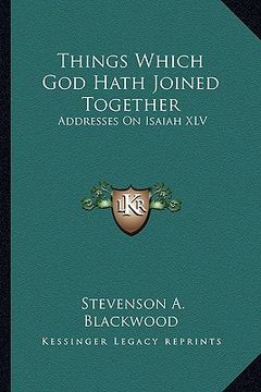 portada things which god hath joined together: addresses on isaiah xlv