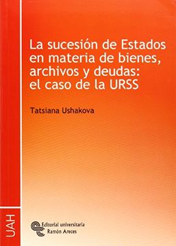portada La sucesión de estados en materia de bienes, archivos y deudas : el caso de la URSS (Universidad de Alcalá)