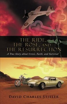portada The Ride, the Rose, and the Resurrection: A True Story About Crisis, Faith, and Survival (en Inglés)