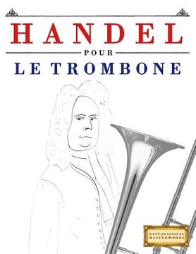 portada Handel pour le Trombone: 10 pièces faciles pour le Trombone débutant livre (en Francés)