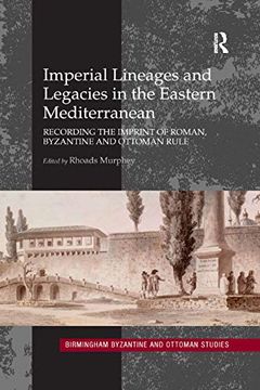 portada Imperial Lineages and Legacies in the Eastern Mediterranean: Recording the Imprint of Roman, Byzantine and Ottoman Rule (Birmingham Byzantine and Ottoman Studies) (en Inglés)