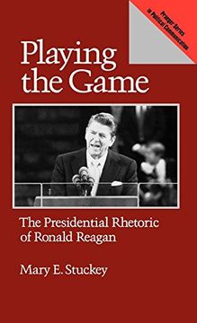 portada Playing the Game: The Presidential Rhetoric of Ronald Reagan (in English)