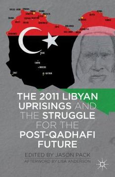 portada The 2011 Libyan Uprisings and the Struggle for the Post-Qadhafi Future (en Inglés)
