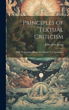 portada Principles of Textual Criticism: With Their Application to the old and new Testaments (en Inglés)