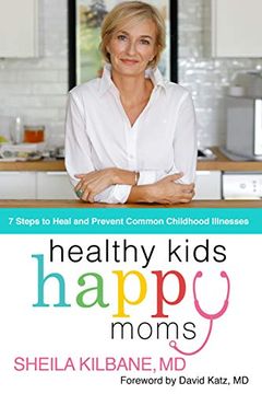 portada Healthy Kids, Happy Moms: 7 Steps to Heal and Prevent Common Childhood Illness: 7 Steps to Heal and Prevent Common Childhood Illnesses (en Inglés)