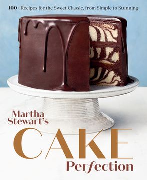 portada Martha Stewart's Cake Perfection: 100+ Recipes for the Sweet Classic, From Simple to Stunning: A Baking Book (en Inglés)