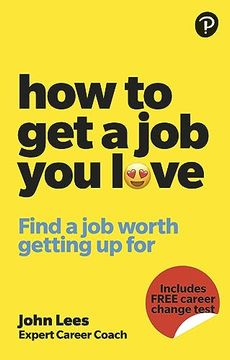 portada How to Get a Job You Love: Find a Job Worth Getting Up for in the Morning (en Inglés)