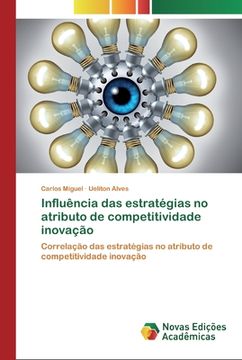 portada Influência das Estratégias no Atributo de Competitividade Inovação: Correlação das Estratégias no Atributo de Competitividade Inovação (en Portugués)