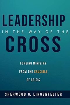 portada Leadership in the way of the Cross: Forging Ministry From the Crucible of Crisis (en Inglés)