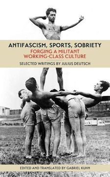 portada Antifascism, Sports, Sobriety: Forging a Militant Working-Class Culture (in English)
