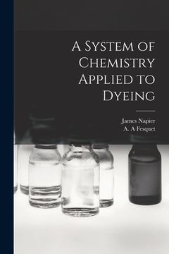 portada A System of Chemistry Applied to Dyeing (en Inglés)