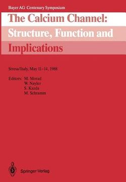 portada the calcium channel. structure, function and implications: stresa/italy, may 11-14, 1988 (in English)
