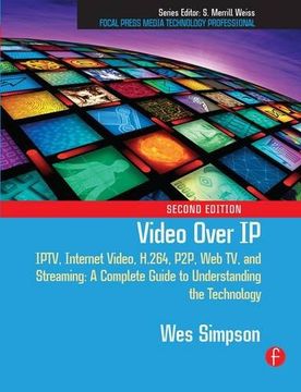 portada Video Over ip: Iptv, Internet Video, H. 264, P2P, web tv, and Streaming: A Complete Guide to Understanding the Technology (in English)