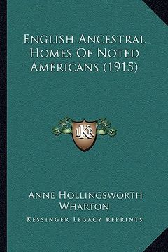 portada english ancestral homes of noted americans (1915) (in English)