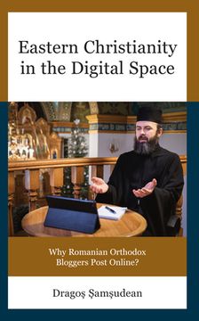 portada Eastern Christianity in the Digital Space: Why Romanian Orthodox Bloggers Post Online? (en Inglés)