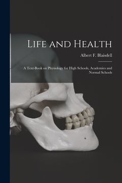portada Life and Health: a Text-book on Physiology for High Schools, Academies and Normal Schools (en Inglés)
