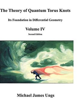 portada The Theory of Quantum Torus Knots: Its Foundation in Differential Geometry - Volume iv (en Inglés)