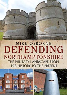 portada Defending Northamptonshire: The Military Landscape From Pre-History to the Present (en Inglés)