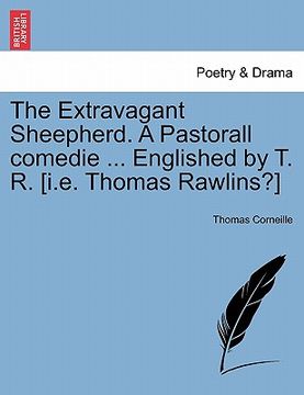 portada the extravagant sheepherd. a pastorall comedie ... englished by t. r. [i.e. thomas rawlins?] (in English)